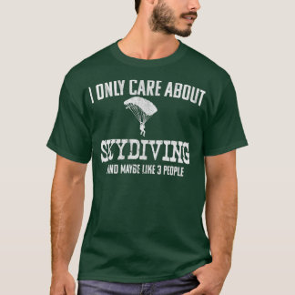 I only Care About Skydiving T-Shirt
