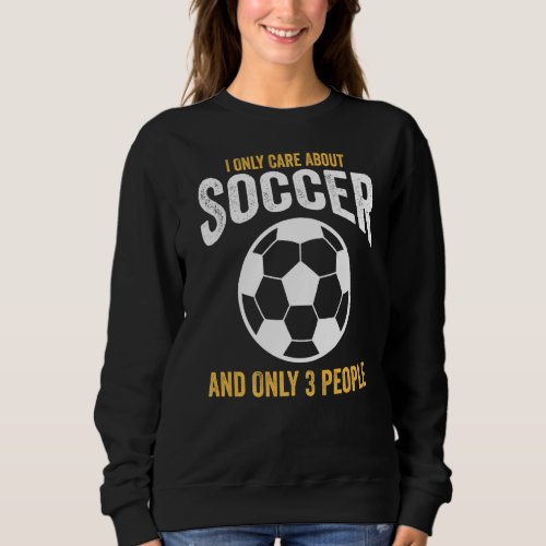 I Only Care About Soccer And Only 3 People Hockey Sweatshirt