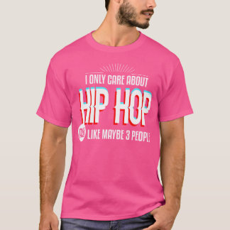I Only Care And Obsessed About Hip Hop Funny Music T-Shirt