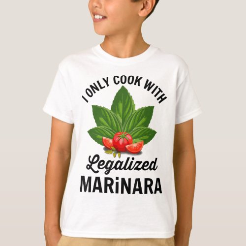 I Only Cook With Legalized Marinara Italian Food H T_Shirt