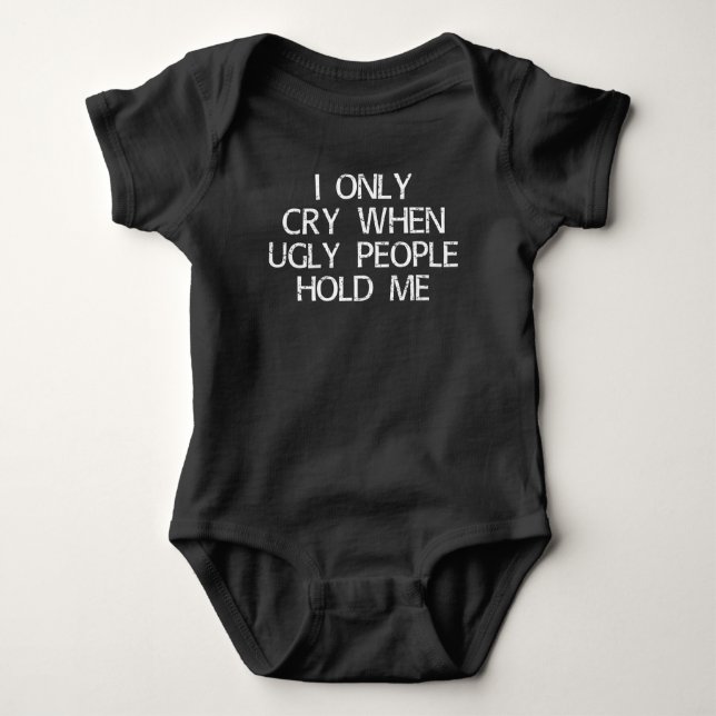 i only cry when ugly people hold me baby bodysuit (Front)