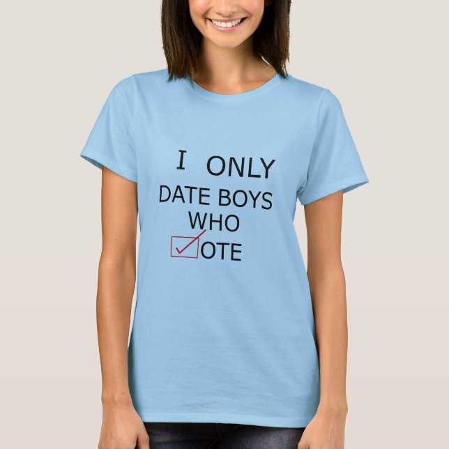 I Only Date Boys Who Vote (White-Black) T-Shirt (Front)