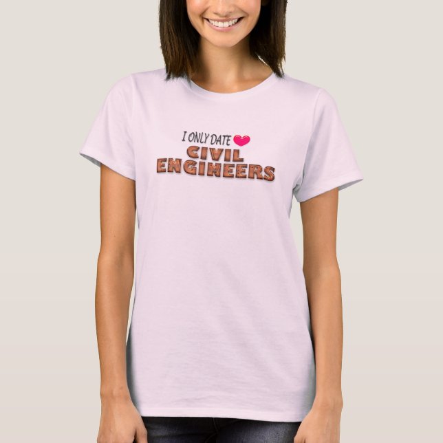 I Only Date Civil Engineers T-shirt (Front)