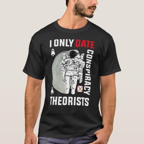 I Only Date Conspiracy Theorists Funny Sarcastic T_Shirt