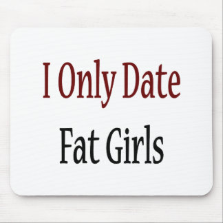 I Only Date Fat Girls Mouse Pad