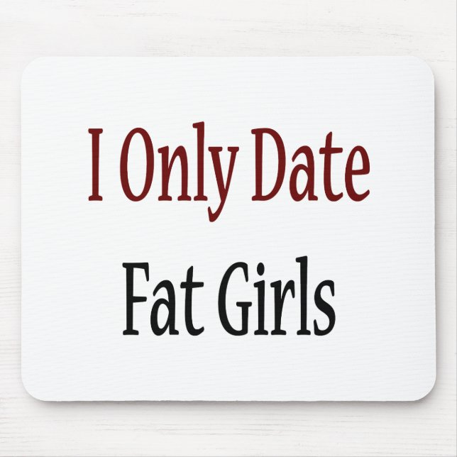 I Only Date Fat Girls Mouse Pad (Front)