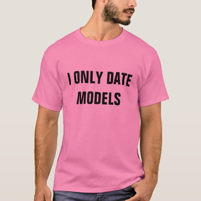 I ONLY DATE MODELS T-Shirt (Front)