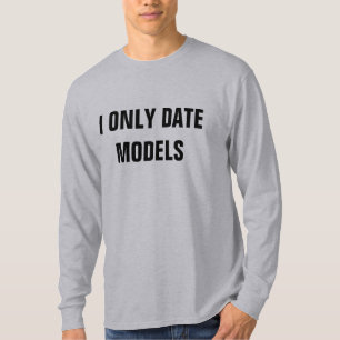 I ONLY DATE MODELS T-Shirt