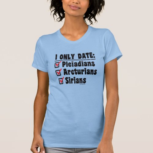 I Only Date Pleiadians Arcturians Sirians Blue T_Shirt