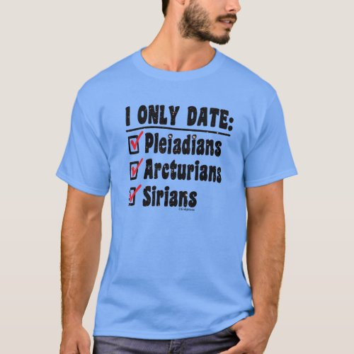 I Only Date Pleiadians Arcturians Sirians Mens T_Shirt