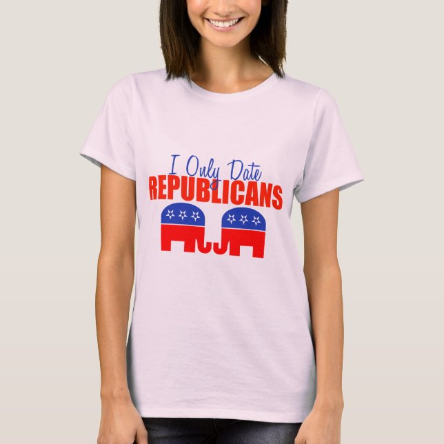 I Only Date Republicans T-Shirt (Front)