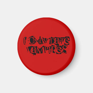 I Only Date Vampires - Customized Magnet