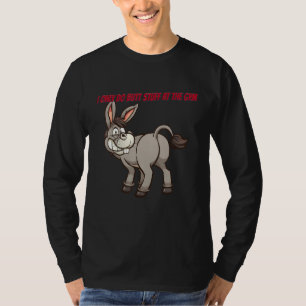 I Only Do Butt At The Gym Funny Sarcastic Sassy T-Shirt
