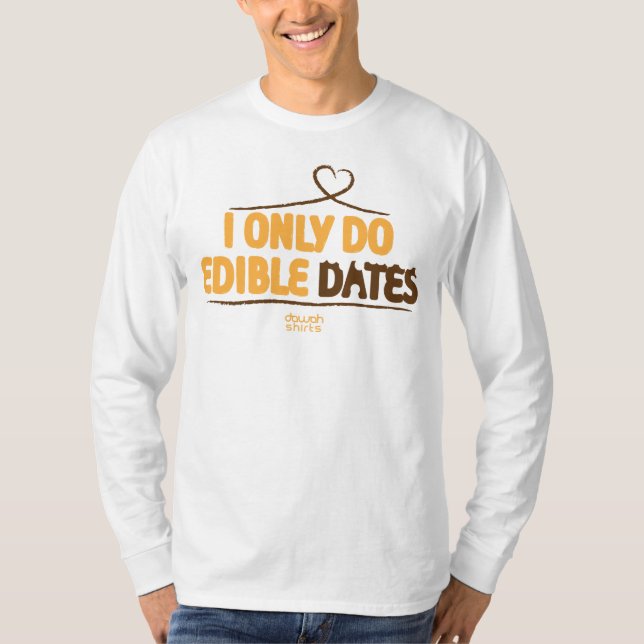 I only do Edible Dates T-Shirt (Front)