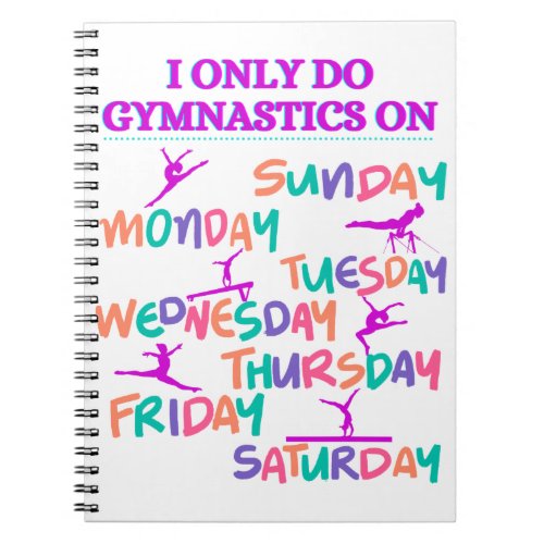 I Only Do Gymnastics On _ 7 Days A Week  Notebook