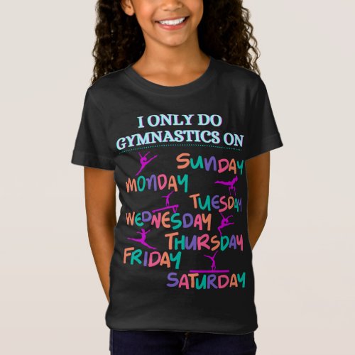 I Only Do Gymnastics On _ 7 Days A Week T_Shirt