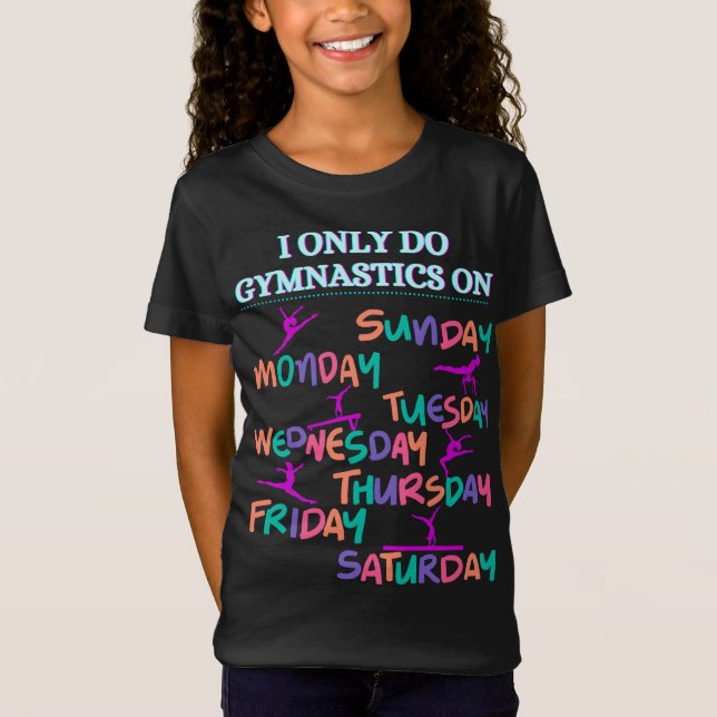 I Only Do Gymnastics On - 7 Days A Week T-Shirt (Front)
