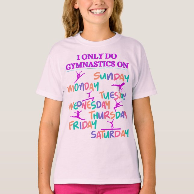 I Only Do Gymnastics On - 7 Days A Week T-Shirt (Front)