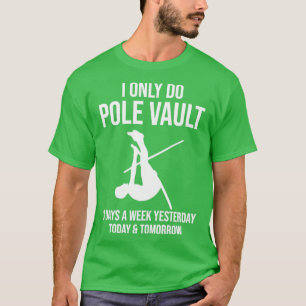 I Only Do Pole Vault Funny Pole Vault Pole Vaultin T-Shirt