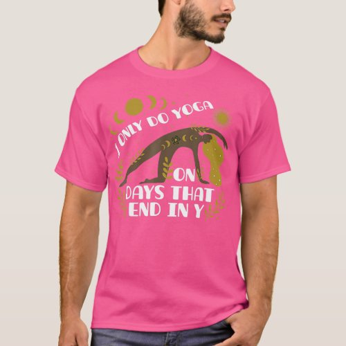 I Only Do Yoga On Days hat End In Y  Yogi Yoga  T_Shirt