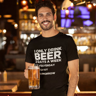 "I Only Drink Beer 3 Days a Week" Funny Beer Lover T-Shirt
