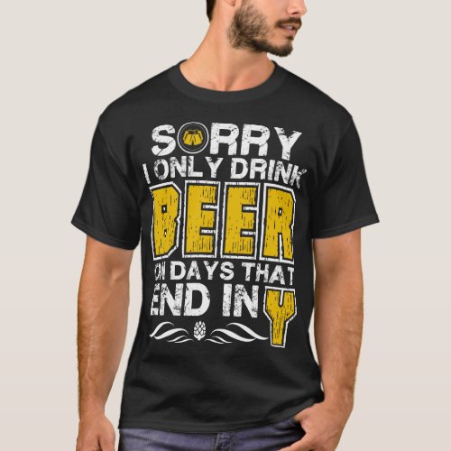 I Only Drink Beer On Days That End Y Funny Drink T_Shirt