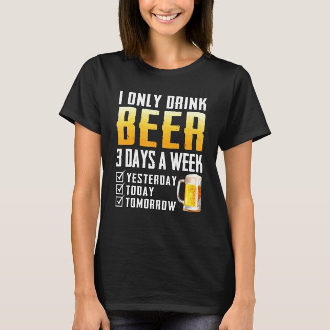 I Only Drink Beer T-Shirt (Front)