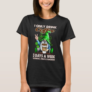 I Only Drink Coffee 3 Days A Week Gnome Coffee T-Shirt