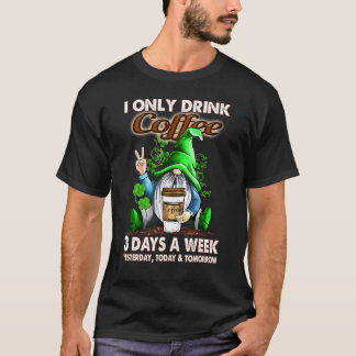 I Only Drink Coffee 3 Days A Week Gnome Coffee T-Shirt