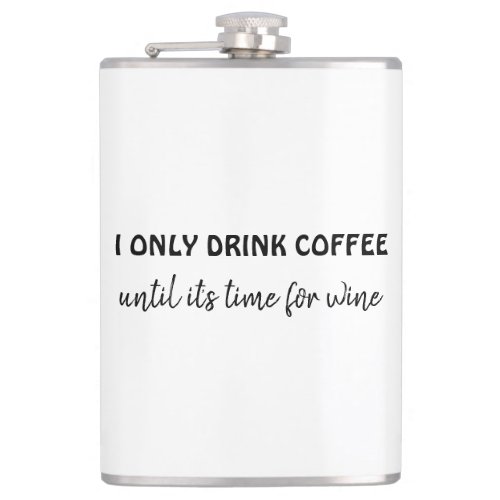I only drink coffee until its time for wine funny  flask