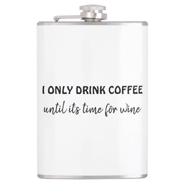 I only drink coffee until its time for wine funny  flask (Front)