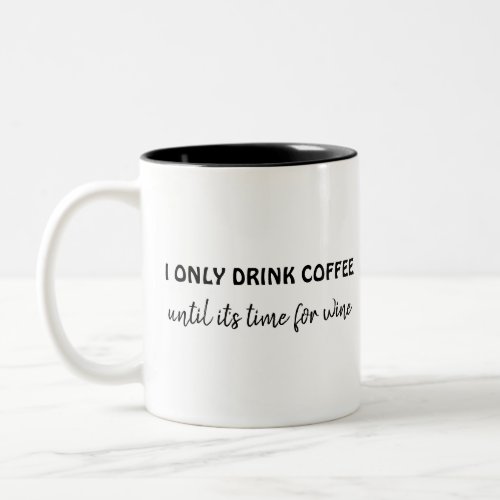 I only drink coffee until its time for wine funny Two_Tone coffee mug