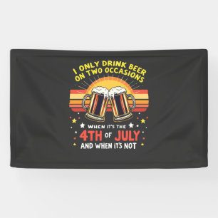 I Only Drink in Two Occasions Funny 4th of July Banner