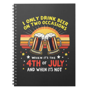 I Only Drink in Two Occasions Funny 4th of July  Notebook