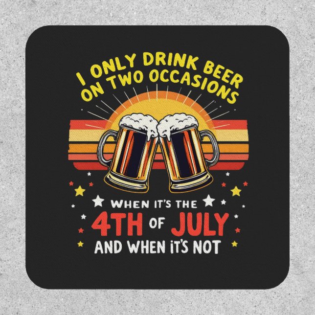 I Only Drink in Two Occasions Funny 4th of July  Patch (Front)