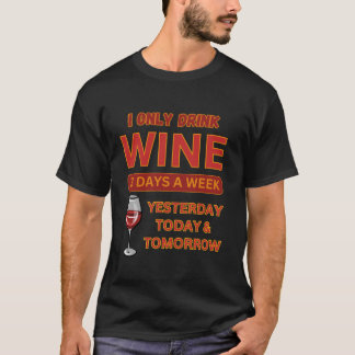 I Only Drink Wine 3 Days A Week Funny Drinking Hab T-Shirt