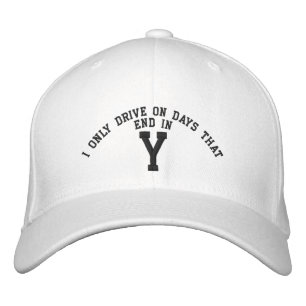 I only Drive on days that end in Y embroidery Embroidered Baseball Hat