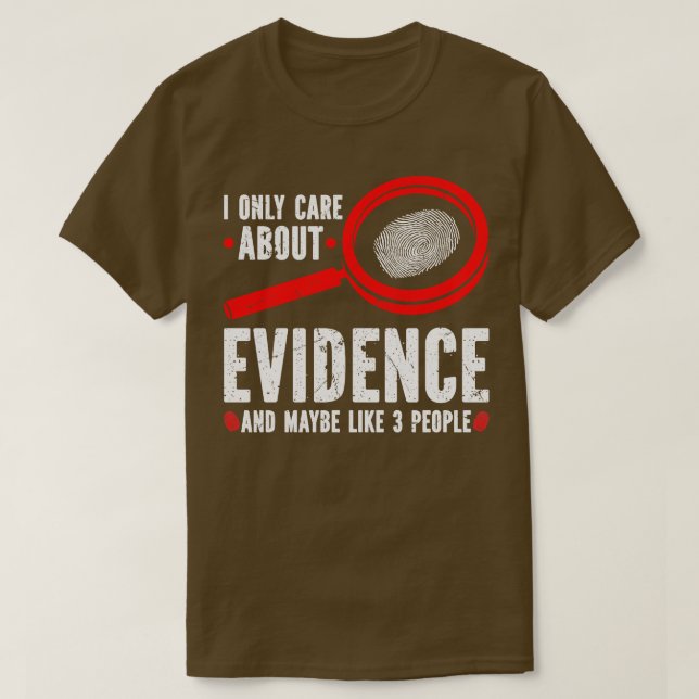 I Only e About Evidence Forensic Scientist T-Shirt (Design Front)