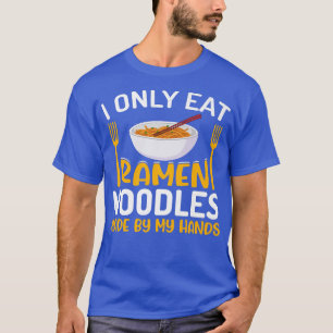 I Only Eat Ramen Noodles Funny Noodle Eater Lover  T-Shirt