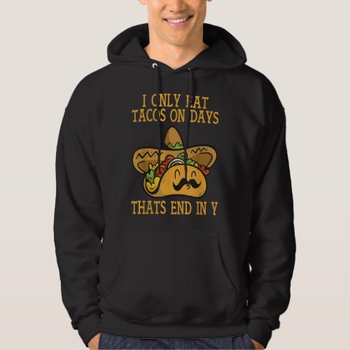I Only Eat Tacos On Days Thats End In Y Taco Hoodie