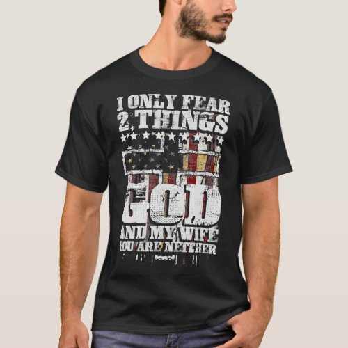 I Only Fear 2 Things God And My Wife Funny Christi T_Shirt