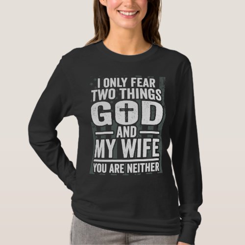 I Only Fear God and My Wife Patriotic Husband Dad  T_Shirt