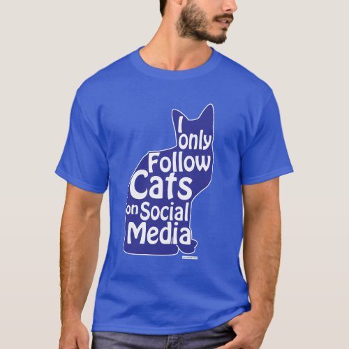 I Only Follow Cats Funny Social Slogan T_Shirt