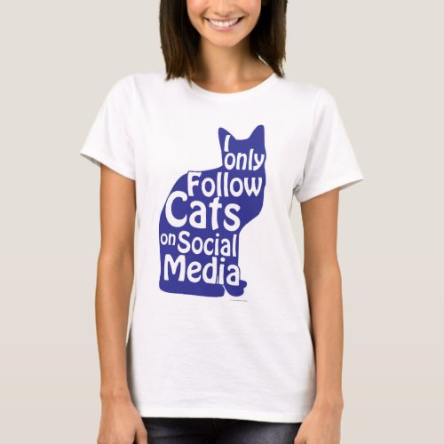 I Only Follow Cats Snarky Social Motto Light T_Shirt