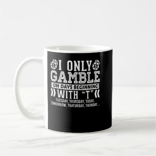 I Only Gamble On Days Beginning With T Casino Poke Coffee Mug