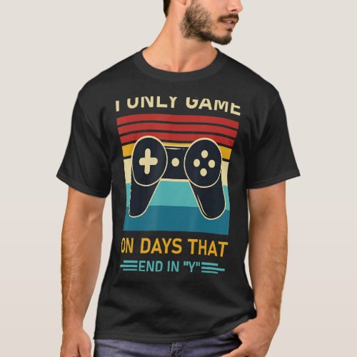 I Only Game On Days That End In Y Gamer Gaming 1 T_Shirt