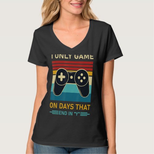 I Only Game On Days That End In Y Gamer Gaming 1 T_Shirt
