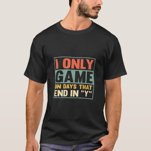 I Only Game On Days That End In Y Vintage Gamer Ga T_Shirt