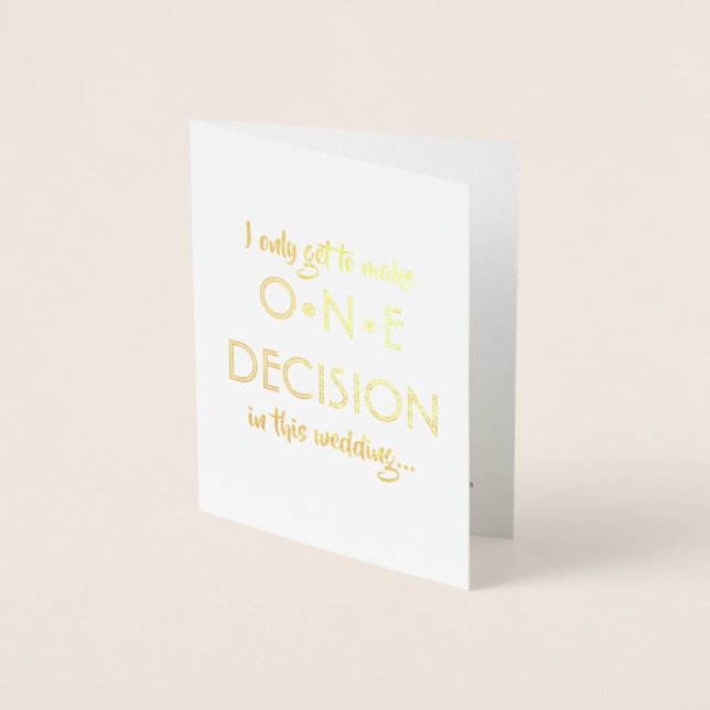 I Only Get One Decision | Funny Groomsman Best Man Foil Card (Front)