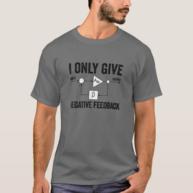 I Only Give Negative Feedback Funny Engineer Elect T-Shirt (Front)